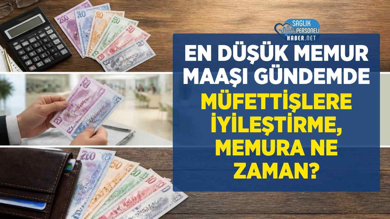 Müfettiş Maaş İyileştirmesi: En Düşük Memur Maaşı da Kapsamalı
