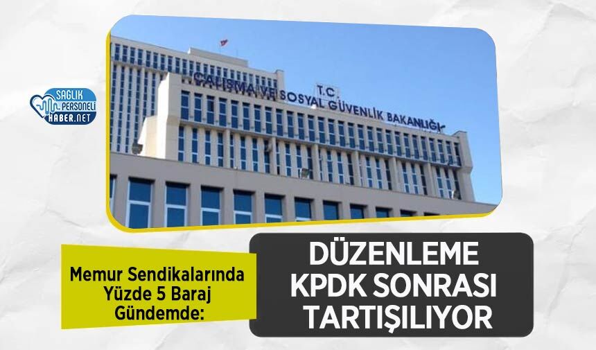 Memur Sendikalarında Yüzde 5 Baraj Gündemde: Düzenleme KPDK Sonrası Tartışılıyor