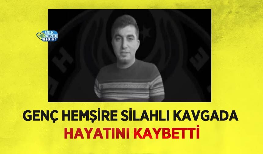 Genç Hemşire Silahlı Kavgada Hayatını Kaybetti