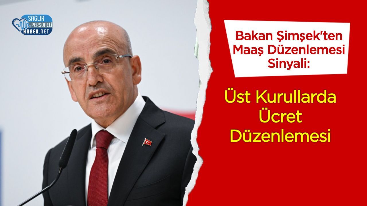 Bakan Şimşek'ten Maaş Düzenlemesi Sinyali: Üst Kurullarda Ücret Düzenlemesi