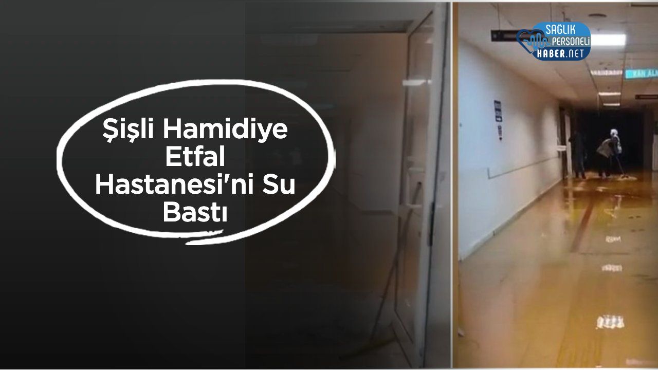 Şişli Hamidiye Etfal Hastanesi'ni Su Bastı