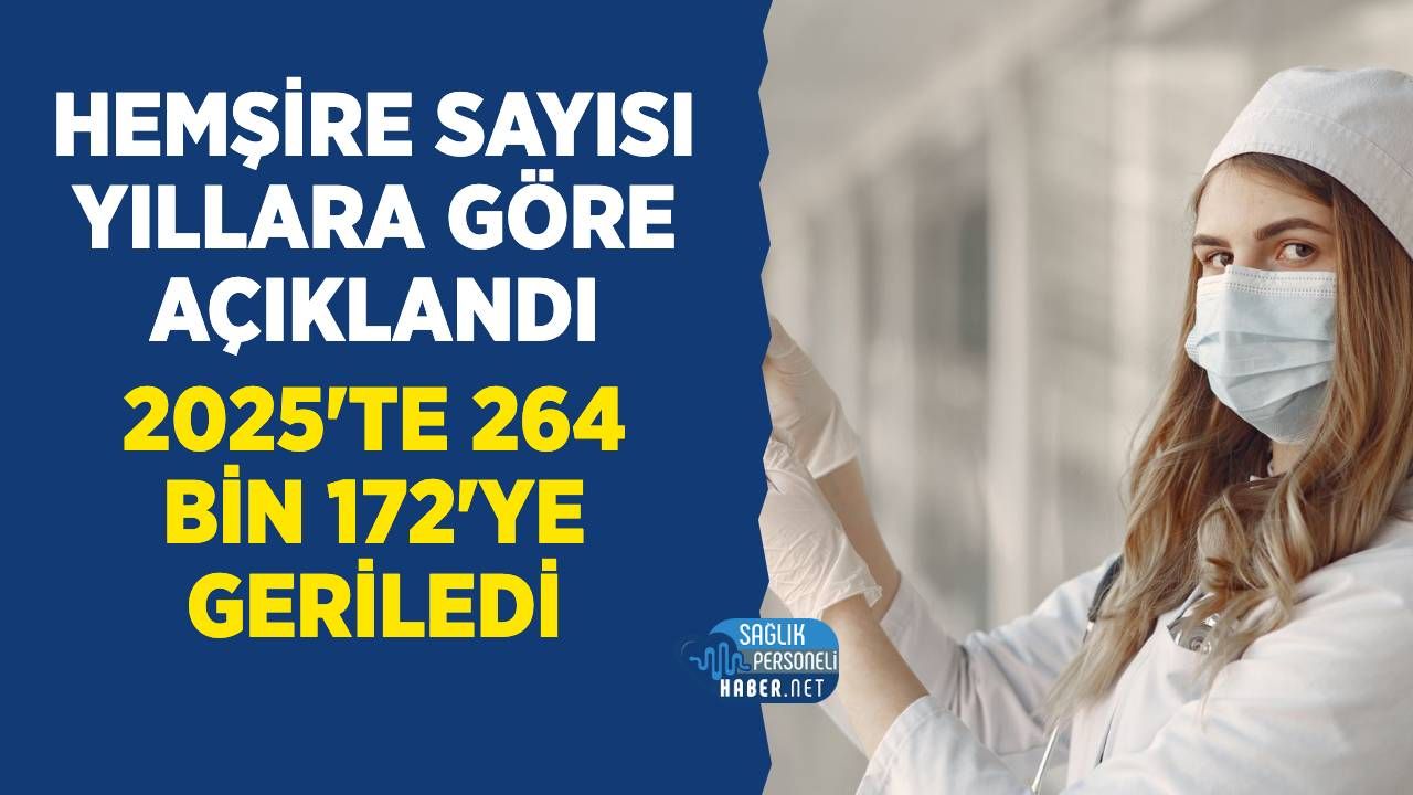 Hemşire Sayısı Yıllara Göre: 2016'da 151 Bin 728, 2025'te 264 Bin 172