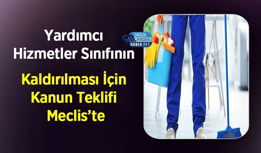 Yardımcı Hizmetler Sınıfının Kaldırılması İçin Kanun Teklifi Meclis’te