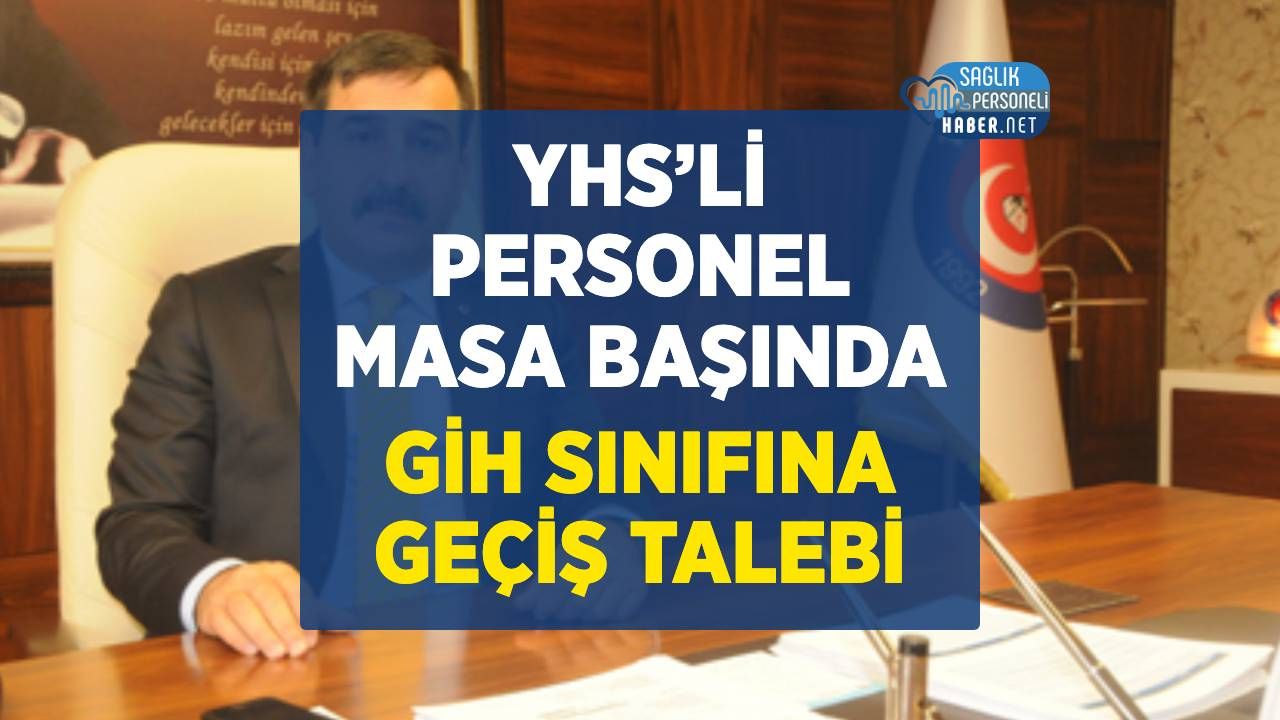 YHS’li Personel Masa Başında Çalışıyor: Kahveci’den GİH’e Geçiş Talebi